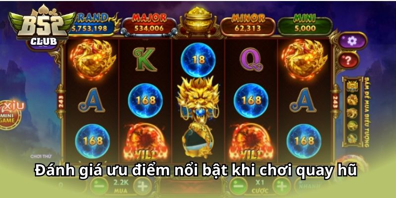 Đánh giá ưu điểm nổi bật khi chơi quay hũ mới nhất