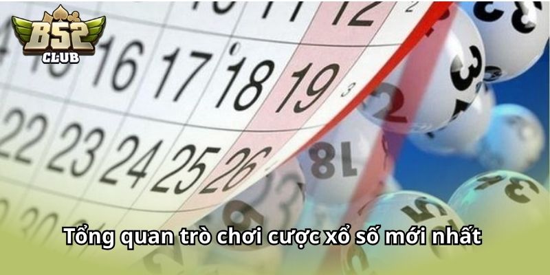 Tổng quan trò chơi cược xổ số mới nhất hiện nay